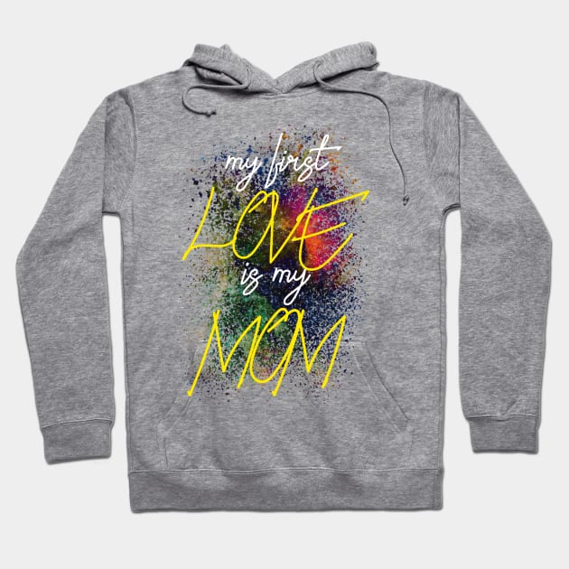 My first love is my MOM Hoodie by Goldewin